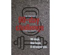 The Complete 90-Day Fitness Tracker: Track Workouts, Monitor Progress & Stay Motivated - Your 3-Month Fitness Transformation Starts Here - Gift for Him, Her, Them