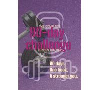 The Complete 90-Day Fitness Tracker: Track Workouts, Monitor Progress & Stay Motivated - Your 3-Month Fitness Transformation Starts Here - Gift for Him, Her, Them