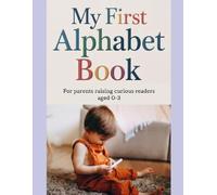 The Complete A to Z Learning Adventure for Babies and Toddlers: Turn Every Letter Into a Joyful Bonding Moment - for Parents Who Want to Raise a Reader from Day One