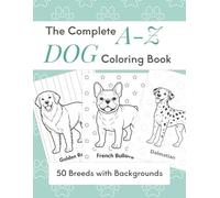 The Complete A-Z Dog Coloring Book: 50 Popular Breeds with Relaxing Backgrounds | Large Single-Sided Pages for Teens, Adults, and Seniors