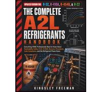 The Complete A2L Refrigerants Handbook: Everything HVAC Professionals Need to Know About Flammability Safety, R-32, R-454B, Recovery Procedures, Code ... Phase-Down: 5 (The HVACR Field Pro)