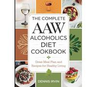 The Complete AAW Alcoholics Diet Cookbook: Great Meal Plan and Recipes for Healthy Living