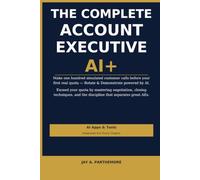 The Complete Account Executive AI+ Edition: 5 AI APPS & TOOLS /Chapter Integrated APPS/TOOLS with Exercises