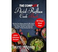 THE COMPLETE ACID REFLUX COOK BOOK: Kick Start Your Journey Of 1000+ Days Of Tasty & Easy To Make Recipes To Shake-Off That Gerd, Relieve Heartburn, ... LPR Symptoms|+30 Days Nutritious Meal Plan