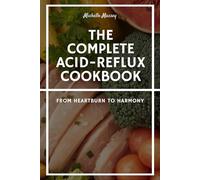 The Complete Acid-Reflux Cookbook: From Heartburn to Harmony | Healing Esophagitis