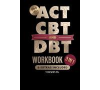 The Complete ACT, CBT & DBT Therapy Workbook: An Evidence-Based 3-in-1 Program to Overcome Anxiety, Depression & Emotional Overload
