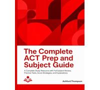 The Complete ACT Prep and Subject Guide