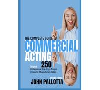 THE COMPLETE ACTORS GUIDE TO TELEVISION COMMERCIAL ACTING: 250 Professional One-Page Scripts For Various Products, Characters & Tones (CHARACTER WORKS ... for The Professional Actor and Director)