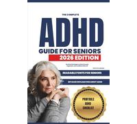 The Complete ADHD Guide For Seniors 2026: Practical Strategies To Stay Focused, Organized, And Confident After 60