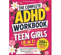 The Complete ADHD Workbook for Teen Girls (8 in 1): 100+ Fun and Easy Exercises To Help Master Emotions, Improve Social Skills, and Build Unshakable Self-Esteem and Confidence