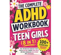 The Complete ADHD Workbook for Teen Girls (8 in 1): 100+ Fun and Easy Exercises To Help Master Emotions, Improve Social Skills, and Build Unshakable Self-Esteem and Confidence