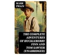The Complete Adventures Of Huckleberry Finn And Tom Sawyer (unabridged