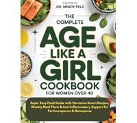 The Complete AGE LIKE A GIRL Cookbook for Women Over 40: Super Easy Food Guide with Hormone-Smart Recipes, Weekly Meal Plans & Anti-Inflammatory ... & Menopause (HEALTH AND COOKBOOK LIBRARY)