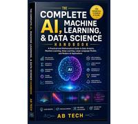 The Complete AI, Machine Learning, and Data Science Handbook: A Practical and Mathematical Guide to Data Analysis, Machine Learning, Deep Learning, Large Language Models, and Modern AI Applications