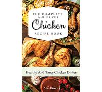 The Complete Air Fryer Chicken Recipe Book: Healthy And Tasty Chicken Dіѕhes