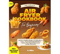 The Complete Air Fryer Cookbook for Beginners: 130+ Quick & Healthy Low-Carb Recipes for Easy Weight Loss and Beginners