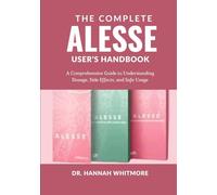 The Complete Alesse User’s Handbook: A Comprehensive Guide to Understanding Dosage, Side Effects, and Safe Usage