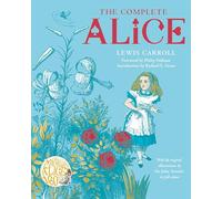 The Complete Alice: Alice's Adventures in Wonderland and Through the Looking-Glass and What Alice Found There