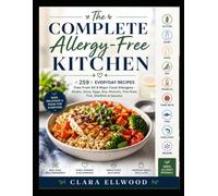 The Complete Allergy-Free Kitchen: 259 Everyday Recipes Free From All 9 Major Food Allergens - Gluten, Dairy, Eggs, Soy, Peanuts, Tree Nuts, Fish, Shellfish & Sesame