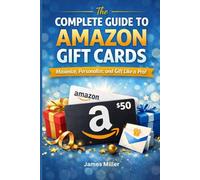 The Complete Amazon Gift Card Guide: How to Reload Your Balance, Send eGift Cards, Create Printable Cards & Use Digital Gifting for Birthdays, Holidays, Business & Everyday Appreciation
