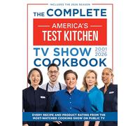 The Complete America’s Test Kitchen TV Show Cookbook 2001-2026: Every recipe and Product Rating from the Most-Watched Cooking Show on Public TVIncludes the 2026 Season