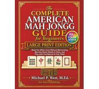 The Complete American Mah Jongg Guide for Beginners - Large Print Edition: Learn the Rules, Read the NMJL Card Without Memorizing, and Become Game-Ready and Confident in Days