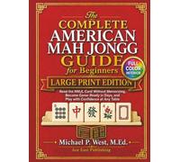 The Complete American Mah Jongg Guide for Beginners - Large Print Edition: Learn the Rules, Read the NMJL Card Without Memorizing, and Become Game-Ready and Confident in Days