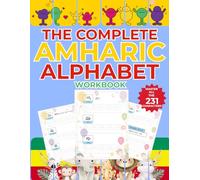 The Complete Amharic Alphabet Workbook: አማርኛ ፊደል ሙሉ መመሪያ: Learn All 33 Fidel Families, 7 Orders, and 231 Characters with Structured Practice, Writing Drills, and Reading Exercises