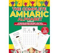 THE COMPLETE AMHARIC ALPHABET WORKBOOK : አማርኛ ፊደል ሙሉ መመሪያ: Learn the 33 Fidel Families, Ge’ez Numbers, Colors, Insects, Animals, Fruits & Vegetables, ... Word Dictionary (Amharic Language Learning)