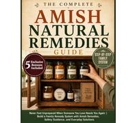 The Complete Amish Natural Remedies Guide: Never Feel Unprepared When Someone You Love Needs You Again | Build a Family Remedy System with Amish ... Solutions (Amish Hearth & Home Pathways)