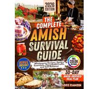 The Complete Amish Survival Guide: Wholesome Recipes, Pantry Essentials, Household Crafts, and Self-Reliance
