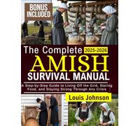 The Complete Amish Survival Manual 2025-2026: A step by step guide to living off-grid, storing food, and staying strong through any crisis