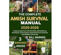 The Complete Amish Survival Manual 2025-2026: A step by step proven off-grid skills, self-sufficiency techniques, and emergency preparedness from America's most resilient community