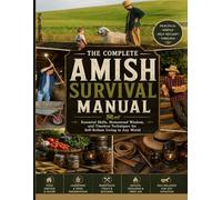 The Complete Amish Survival Manual: Herbal Remedies, Canning, DIY Projects, Off-Grid Living and Self-Sufficiency Skills for Homesteaders and Preppers