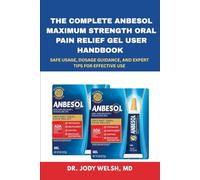 The Complete Anbesol Maximum Strength Oral Pain Relief Gel User Handbook: Safe Usage, Dosage Guidance, and Expert Tips for Effective Use