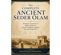 The Complete Ancient Seder Olam: Rabbinic Timeline of Biblical History, Jewish Tradition, and the Second Temple Era