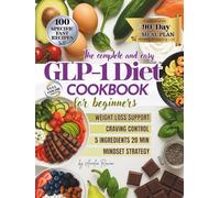The complete and easy GLP-1 Diet COOKBOOK for beginners: The Ultimate 90-Day GLP-1 Meal Plan: Quick & Easy 5-Ingredient Recipes Ready in 20 Minutes to ... Mindset Tools & Weekly Shopping Lists