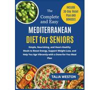 The Complete and Easy Mediterranean Diet for Seniors: Simple, Nourishing, and Heart-Healthy Meals to Boost Energy, Support Weight Loss, and Help You Age Vibrantly-with a Done-for-You Meal Plan.