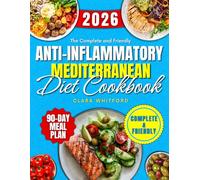 The Complete and Friendly Anti-Inflammatory Mediterranean Diet Cookbook: for an Energetic Life - Tested Recipes to Reduce Inflammation, Increase Energy, Support Heart, Joint, and Brain Health.