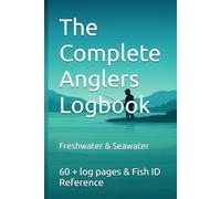 The Complete Anglers Logbook: Freshwater & Seawater