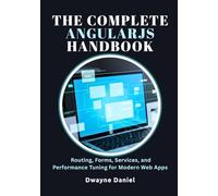 The Complete AngularJS Handbook: Routing, Forms, Services, and Performance Tuning for Modern Web Apps