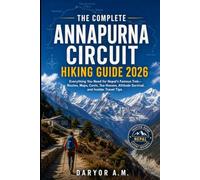 The Complete Annapurna Circuit Hiking Guide 2026: Everything You Need for Nepal’s Famous Trek-Routes, Maps, Costs, Tea Houses, Altitude Survival, and Insider Travel Tips (Nature Routes Travel Series)