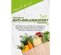 The Complete Anti-Inflammatory Cookbook: 999 Delicious and Nutritious Recipes to Heal Your Immune System and Fight Inflammation, Heart Disease, ... and More! (Anti-Inflammatory Diet Cookbooks)