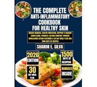 The Complete Anti-Inflammatory Cookbook for Healthy Skin 2026: Reduce Redness, Soothe Irritation, Support a Radiant Complexion, Promote Lasting ... E. Silva Modern Home Cooking Collection)