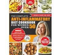 The Complete Anti-Inflammatory Diet Cookbook for Women Over 50: A Super Easy, Science-Backed Recipes to Ease Menopause, Balance Hormones, Relieve Pain, Boost Energy, Lose Weight, and Age Well