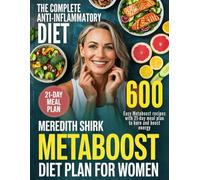 The Complete Anti-Inflammatory Meredith Shirk Metaboost Diet Plan for Women: 600 anti inflammatory recipes and a 21 day plan designed to increase ... loss and support hormonal balance for women
