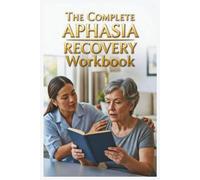 The Complete Aphasia Recovery Workbook: Speech Therapy Exercises For Stroke Survivors