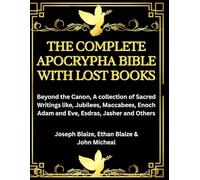 The Complete Apocrypha Bible with Lost Books: Beyond the Canon, A collection of Sacred Writings like, Jubilees, Maccabees, Enoch Adam and Eve, Esdras, Jasher and Others