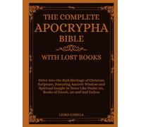 THE COMPLETE APOCRYPHA BIBLE WITH LOST BOOKS: Delve Into the Rich Heritage of Christian Scripture, Featuring Ancient Wisdom in Texts Like Psalm 151, Books of Enoch, 1st and 2nd Esdras