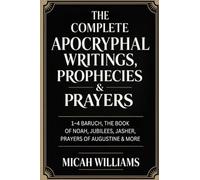 The Complete Apocryphal Writings, Prophecies & Prayers: 1-4 Baruch, The Book of Noah, Jubilees, Jasher, Prayers of Augustine & More (Grapevine Press) (Bible Apocrypha and Gnostic Gospels Collection)
